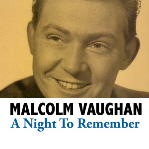 Dengarkan lagu A Night To Remember nyanyian Malcolm Vaughan dengan lirik