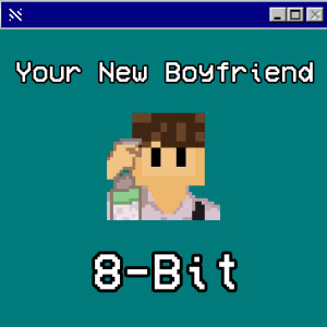 Dengarkan Your New Boyfriend 8-Bit lagu dari Nytxite dengan lirik