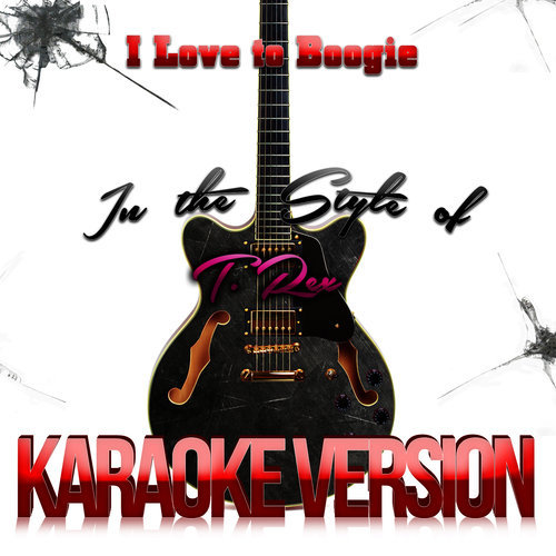 I Love to Boogie (In the Style of T. Rex) [Karaoke Version] (Karaoke Version)