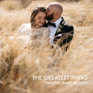 收聽Timothy James Bowen的The Greatest Thing歌詞歌曲