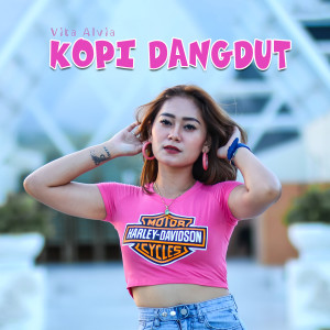 Dengarkan lagu Kopi Dangdut nyanyian Vita Alvia dengan lirik