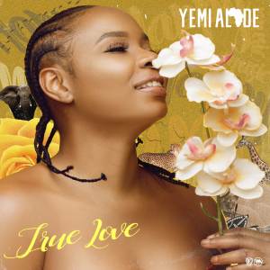 Dengarkan lagu True Love nyanyian Yemi Alade dengan lirik