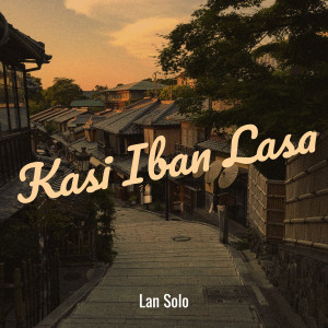 Listen to Kasi Iban Lasa (Explicit) song with lyrics from Lan Solo