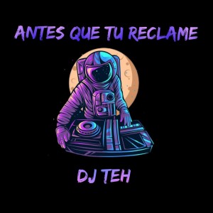 Listen to Antes Que Tu Reclame (Explicit) song with lyrics from DJ Teh