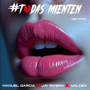 ดาวน์โหลดและฟังเพลง Todas Mienten (feat. Jay Rivera & Manuel Garcia) พร้อมเนื้อเพลงจาก Waldex