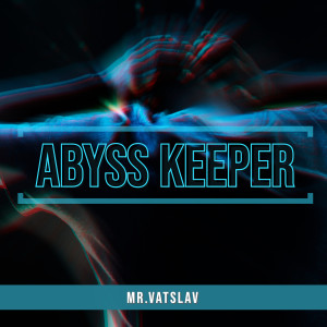 Listen to Abyss Keeper song with lyrics from Mr.Vatslav
