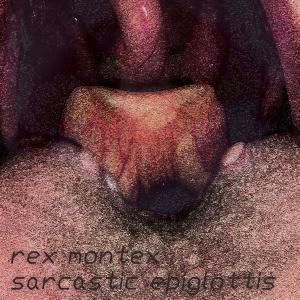 อัลบัม Sarcastic Epiglottis ศิลปิน Rex Montex