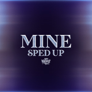 收聽WANMOR的Mine (Sped Up Version)歌詞歌曲