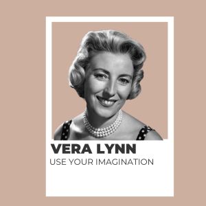 อัลบัม Use Your Imagination - Vera Lynn ศิลปิน Vera Lynn