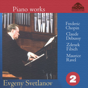 Album Piano Works. Frederic Chopin, Claude Debussy, Zdenek Fibich, Maurice Ravel (Part 2) from Yevgeny Svetlanov