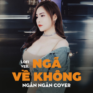 Ngân Ngân的專輯Ngã Về Không (Lofi Version)