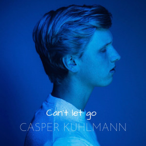 ดาวน์โหลดและฟังเพลง Can't Let Go พร้อมเนื้อเพลงจาก Casper Kuhlmann