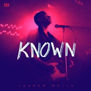 收聽Tauren Wells的Known (Music Video Version)歌詞歌曲