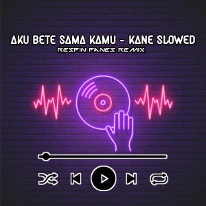 Dengarkan Dj Aku Bete Sama Kamu - Kane Slowed lagu dari Respin Fanes Remix dengan lirik