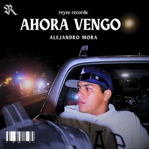 收聽Alejandro Mora的AHORA VENGO歌詞歌曲