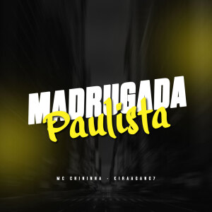 Listen to Madruga Paulista (Explicit) song with lyrics from MC Chininha