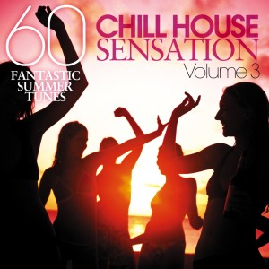 Chill House Sensation, Vol. 03 (60 Fantastic Summer Tunes) dari Various Artists