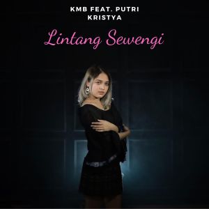 收听KMB的Lintang Sewengi歌词歌曲