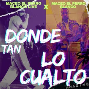 收聽maceo el perro blanco live的donde tan lo cualto (live)歌詞歌曲