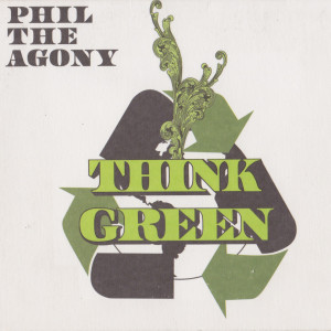 Album Think Green from Phil The Agony