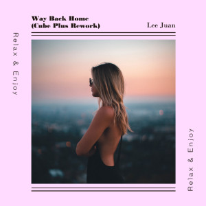 Listen to Way Back Home (Cube Plus Remork) song with lyrics from Lee Juan
