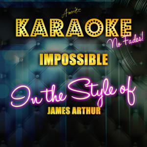 ดาวน์โหลดและฟังเพลง Impossible (In the Style of James Arthur) [Karaoke Version] (Karaoke Version) พร้อมเนื้อเพลงจาก Ameritz Top Tracks