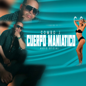 收聽Combo J的Cuerpo Maniatico歌詞歌曲