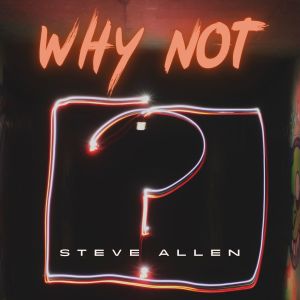 Steve Allen的专辑Why Not? - Steve Allen