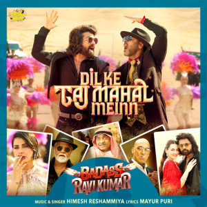 อัลบัม Dil Ke Taj Mahal Meinn (From Badass Ravi Kumar) (Original Motion Picture Soundtrack) ศิลปิน Himesh Reshammiya