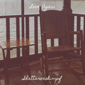 Shattaroaxh_mpf的專輯Love Again