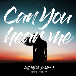 ดาวน์โหลดและฟังเพลง Can You Hear Me พร้อมเนื้อเพลงจาก Jeff Riv3r & Mike F