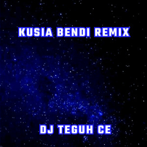 อัลบัม KUSIA BENDI (Remix) ศิลปิน DJ TEGUH CE