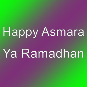 收聽Happy Asmara的Ya Ramadhan歌詞歌曲