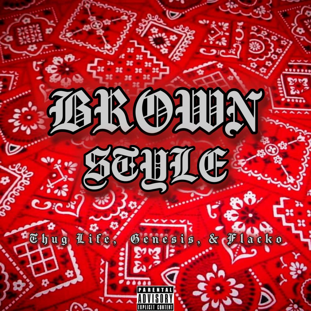Brown Style (feat. Thug Life, Genesis & Flacko) (Explicit)