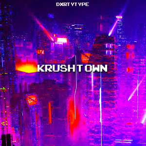Album Krush Town from DXRTYTYPE