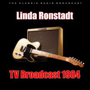 Linda Ronstadt的專輯TV Broadcast 1984 (Live)