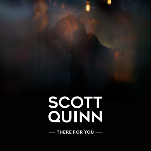 Dengarkan lagu There for You nyanyian Scott Quinn dengan lirik