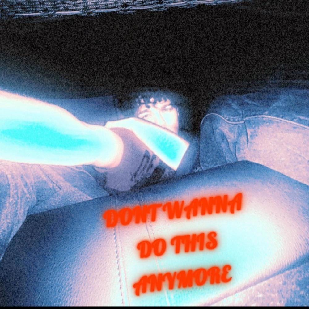DONT WANNA DO THIS ANYMORE (Explicit)