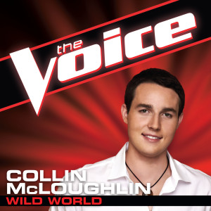 ดาวน์โหลดและฟังเพลง Wild World (The Voice Performance) พร้อมเนื้อเพลงจาก Collin McLoughlin