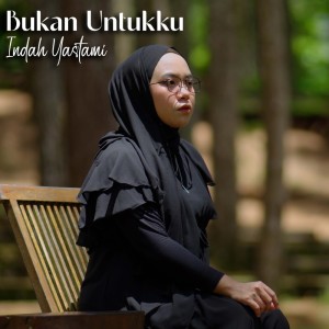 收聽Indah Yastami的Bukan Untukku歌詞歌曲