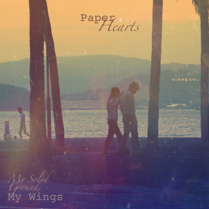 收聽Paper Hearts的My Solid Ground, My Wings (What Will Give a Redondo Beach Remix?)歌詞歌曲