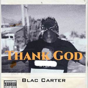 收聽Blac Carter的Thank God (Explicit)歌詞歌曲