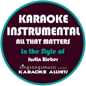 收聽Karaoke All Hits的All That Matters (In the Style of Justin Bieber) [Karaoke Instrumental Version] (Karaoke Instrumental Version)歌詞歌曲