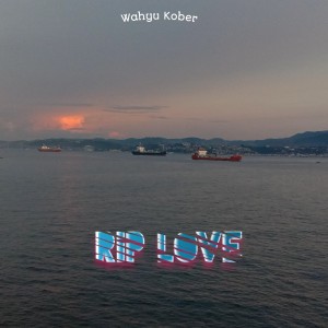 Album RIP Love oleh Wahyu Kober