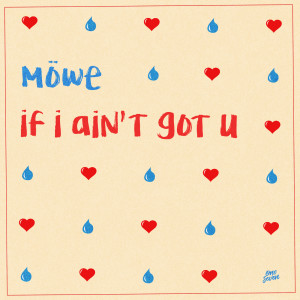 MÖWE的專輯if i ain't got u