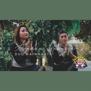 Dengarkan lagu ANAK NA BURJU nyanyian Duo Naimarata dengan lirik