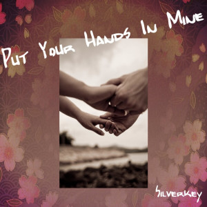 收聽Silverkey的Put Your Hands In Mine歌詞歌曲