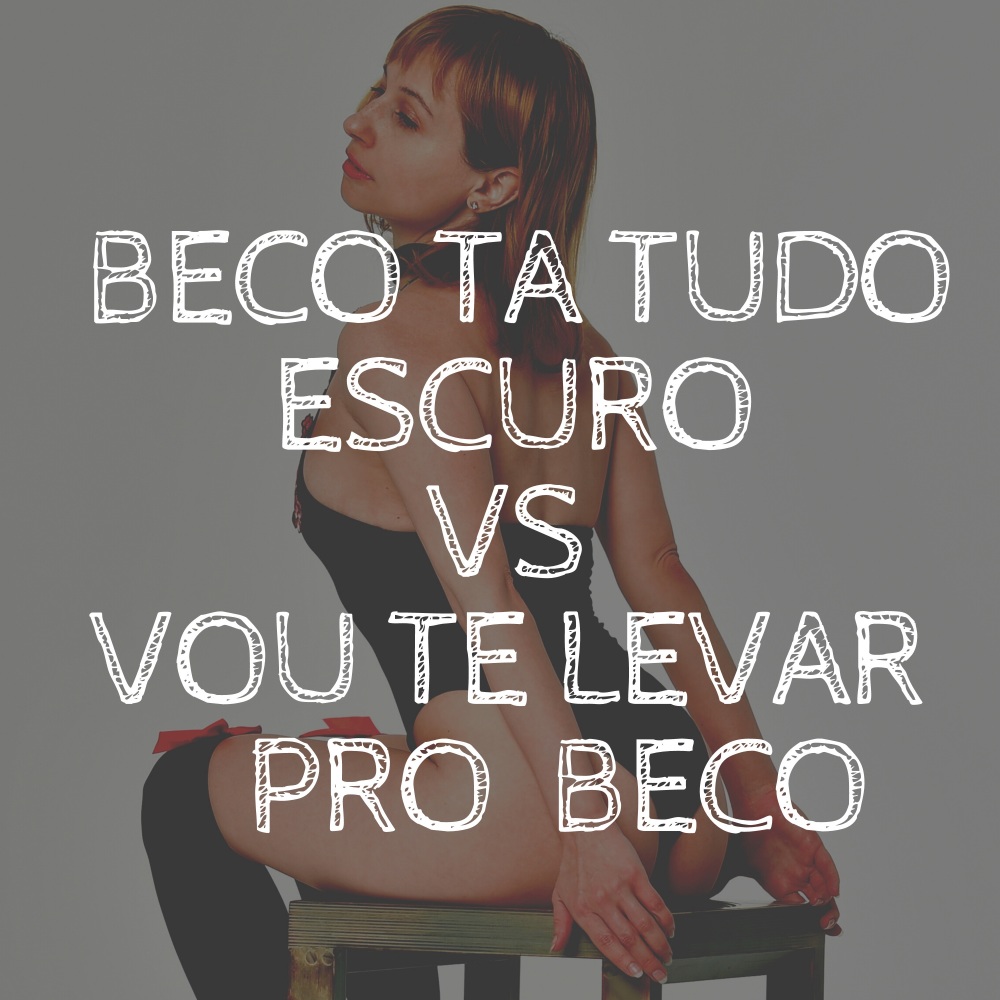 Beco Ta Tudo Escuro Vs Vou Te Levar pro Beco