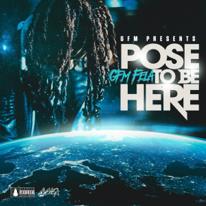 ดาวน์โหลดและฟังเพลง Pose to Be Here (Explicit) พร้อมเนื้อเพลงจาก GFM Fela