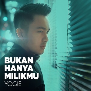 收聽Yogie的Bukan Hanya Milikmu歌詞歌曲